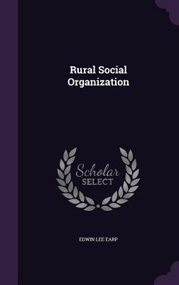 Rural Social Organization - Earp, Edwin Lee