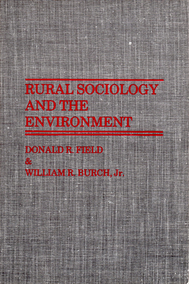 Rural Sociology and the Environment - Field, Donald R, and Burch, William R, Mr.