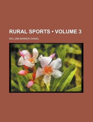 Rural Sports Volume 3 - Daniel, William Barker