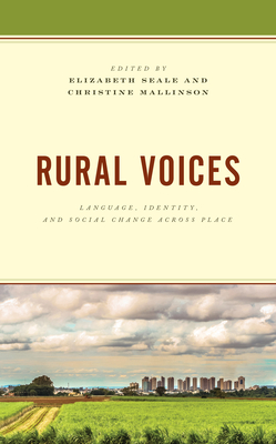 Rural Voices: Language, Identity, and Social Change Across Place - Seale, Elizabeth (Contributions by), and Mallinson, Christine (Contributions by), and Childs, Becky (Contributions by)