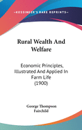 Rural Wealth and Welfare: Economic Principles, Illustrated and Applied in Farm Life