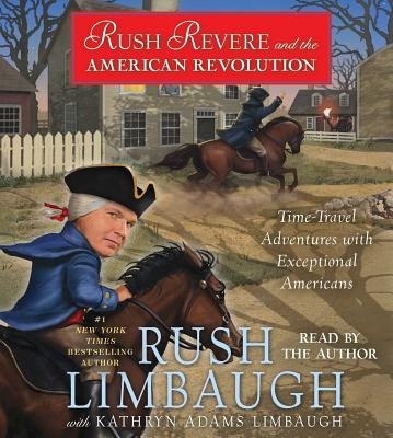 Rush Revere and the American Revolution: Time-Travel Adventures with Exceptional Americans - Limbaugh, Rush (Read by)