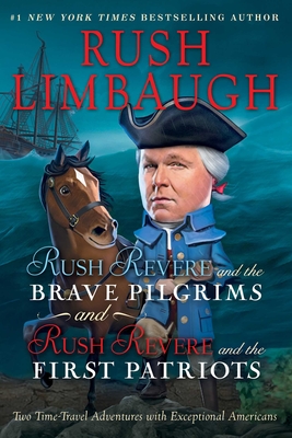 Rush Revere and the Brave Pilgrims and Rush Revere and the First Patriots: Two Time-Travel Adventures with Exceptional Americans - Limbaugh, Rush