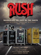 Rush: Wandering The Face of The Earth: The Official Touring History