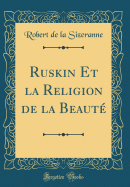 Ruskin Et La Religion de la Beaute (Classic Reprint)