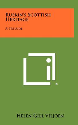 Ruskin's Scottish Heritage: A Prelude - Viljoen, Helen Gill