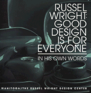 Russel Wright: Good Design is for Everyone: In His Own Words - Wright, Russel, and Pilgrim, Diane H, and Holzman, Malcolm