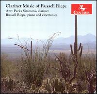 Russell Riepe: Clarinet Music - Amy Parks Simmons (clarinet); Russell Riepe (piano); Russell Riepe (electronics)