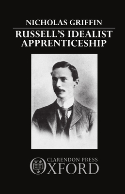 Russell's Idealist Apprenticeship - Griffin, Nicholas