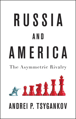 Russia and America: The Asymmetric Rivalry - Tsygankov, Andrei P.