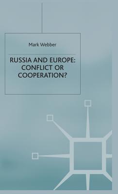 Russia and Europe: Conflict or Cooperation? - Webber, M.