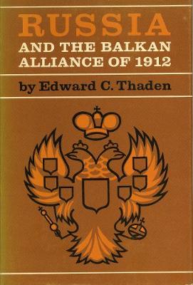 Russia and the Balkan Alliance of 1912 - Thaden, Edward C