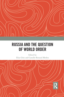 Russia and the Question of World Order - Gtz, Elias (Editor), and Merlen, Camille-Renaud (Editor)