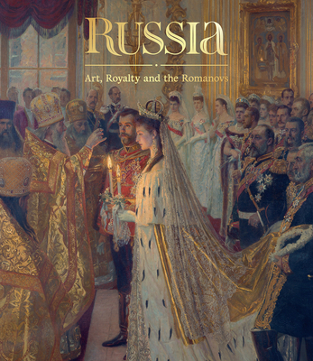 Russia: Art, Royalty and the Romanovs - de Guitaut, Caroline (Editor), and Patterson, Stephen (Editor)