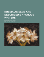 Russia as Seen and Described by Famous Writers