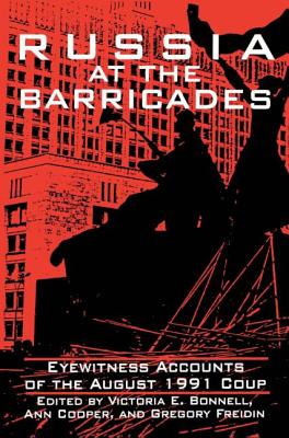 Russia at the Barricades: Eyewitness Accounts of the August 1991 Coup - Bonnell, Victoria E, and Cooper, Ann, and Freidin, Gregory