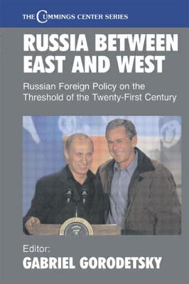 Russia Between East and West: Russian Foreign Policy on the Threshhold of the Twenty-First Century - Gorodetsky, Gabriel, Professor (Editor)