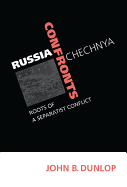 Russia Confronts Chechnya: Roots of a Separatist Conflict