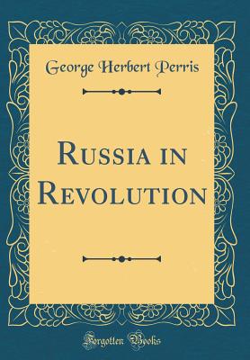 Russia in Revolution (Classic Reprint) - Perris, George Herbert