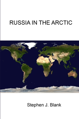 Russia in the Arctic - Blank, Stephen J.