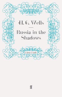 Russia in the Shadows - Wells, H. G.