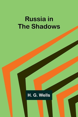 Russia in the Shadows - Wells, H G