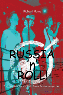 Russia 'n' Roll!: The Story of Rock'n'roll - From a Russian Perspective!
