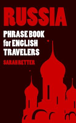 Russia: Phrase Book for English Travelers: The most needed 1.000 phrases to get by when traveling in Russia - Retter, Sarah