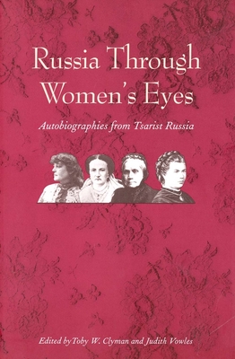 Russia Through Women's Eyes: Autobiographies from Tsarist Russia - Clyman, Toby W, Professor (Editor), and Vowles, Judith (Editor)