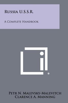 Russia U.S.S.R.: A Complete Handbook - Malevsky-Malevitch, Petr N (Editor), and Manning, Clarence A (Foreword by)