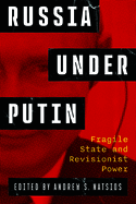 Russia Under Putin: Fragile State and Revisionist Power