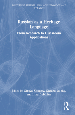 Russian as a Heritage Language: From Research to Classroom Applications - Kisselev, Olesya (Editor), and Laleko, Oksana (Editor), and Dubinina, Irina (Editor)