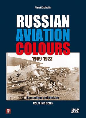 Russian Aviation Colours 1909-1922: Red Stars: Camouflage and Marking - Khairulin, Marat