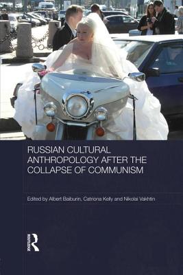 Russian Cultural Anthropology after the Collapse of Communism - Baiburin, Albert (Editor), and Kelly, Catriona (Editor), and Vakhtin, Nikolai (Editor)