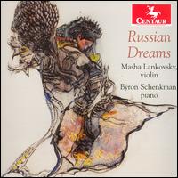 Russian Dreams - Byron Schenkman (piano); Masha Lankovsky (violin)