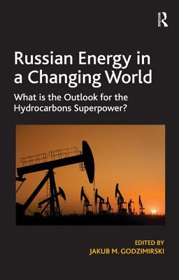 Russian Energy in a Changing World: What is the Outlook for the Hydrocarbons Superpower? - Godzimirski, Jakub M