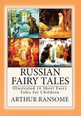 Russian Fairy Tales: Illustrated 18 Short Fairy Tales for Children - Ransome, Arthur