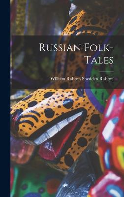 Russian Folk-Tales - Ralston, William Ralston Shedden