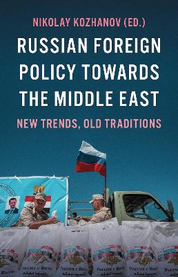 Russian Foreign Policy Towards the Middle East: New Trends, Old Traditions - Kozhanov, Nikolay (Editor)