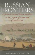 Russian Frontiers: Eighteenth-Century British Travellers in the Caspian, Caucasus and ...