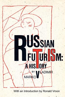 Russian Futurism: A History - Markov, Vladimir F
