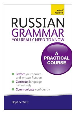 Russian Grammar You Really Need To Know: Teach Yourself - West, Daphne