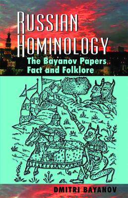 Russian Hominology: The Bayanov Papers - Fact & Folklore - Bayanov, Dmitri, and Murphy, Christopher