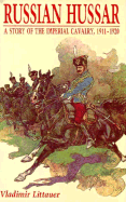 Russian Hussar: A Story of the Imperial Cavalry, 1911-1920