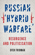 Russian 'Hybrid Warfare': Resurgence and Politicisation