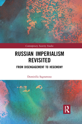 Russian Imperialism Revisited: From Disengagement to Hegemony - Sagramoso, Domitilla