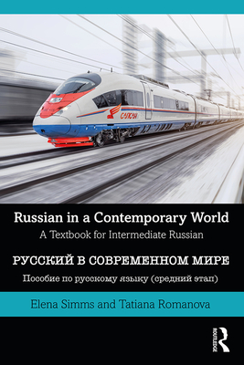 Russian in a Contemporary World: A Textbook for Intermediate Russian - Simms, Elena, and Romanova, Tatiana