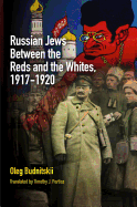 Russian Jews Between the Reds and the Whites, 1917-1920