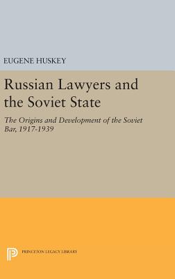 Russian Lawyers and the Soviet State: The Origins and Development of the Soviet Bar, 1917-1939 - Huskey, Eugene