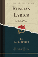 Russian Lyrics: In English Verse (Classic Reprint)